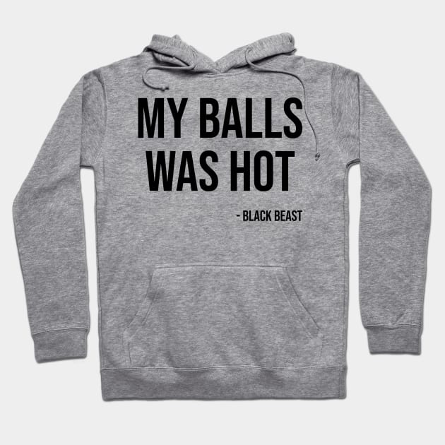 My balls was hot - the black beast Hoodie by fighterswin